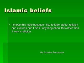 Islamic beliefs ,[object Object],By: Nicholas Semprevivo 