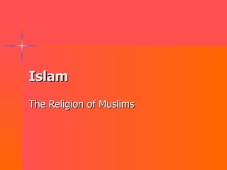 Islam The Religion of Muslims 