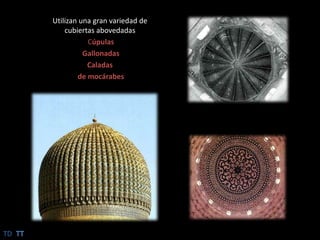 Utilizan una gran variedad de cubiertas abovedadas Cúpulas GallonadasCaladasde mocárabesTDTT
