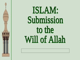 ISLAM: Submission to the Will of Allah 