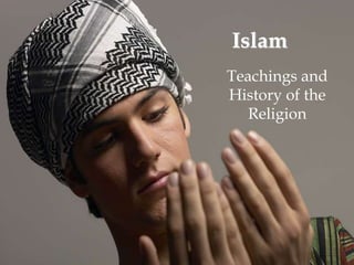Islam 
Teachings and 
History of the 
Religion 
 