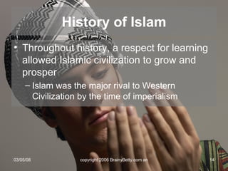 Throughout history, a respect for learning allowed Islamic civilization to grow and prosper Islam was the major rival to Western Civilization by the time of imperialism History of Islam 