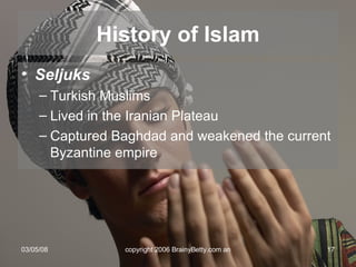 Seljuks Turkish Muslims Lived in the Iranian Plateau Captured Baghdad and weakened the current Byzantine empire History of Islam 