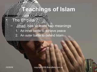 The 6 th  pillar? Jihad : has at least two meanings An inner battle to achieve peace An outer battle to defend Islam Teachings of Islam 