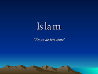 Islam ” En av de fem store” 