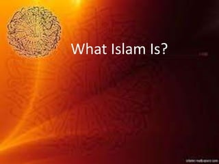 What Islam Is?
 
