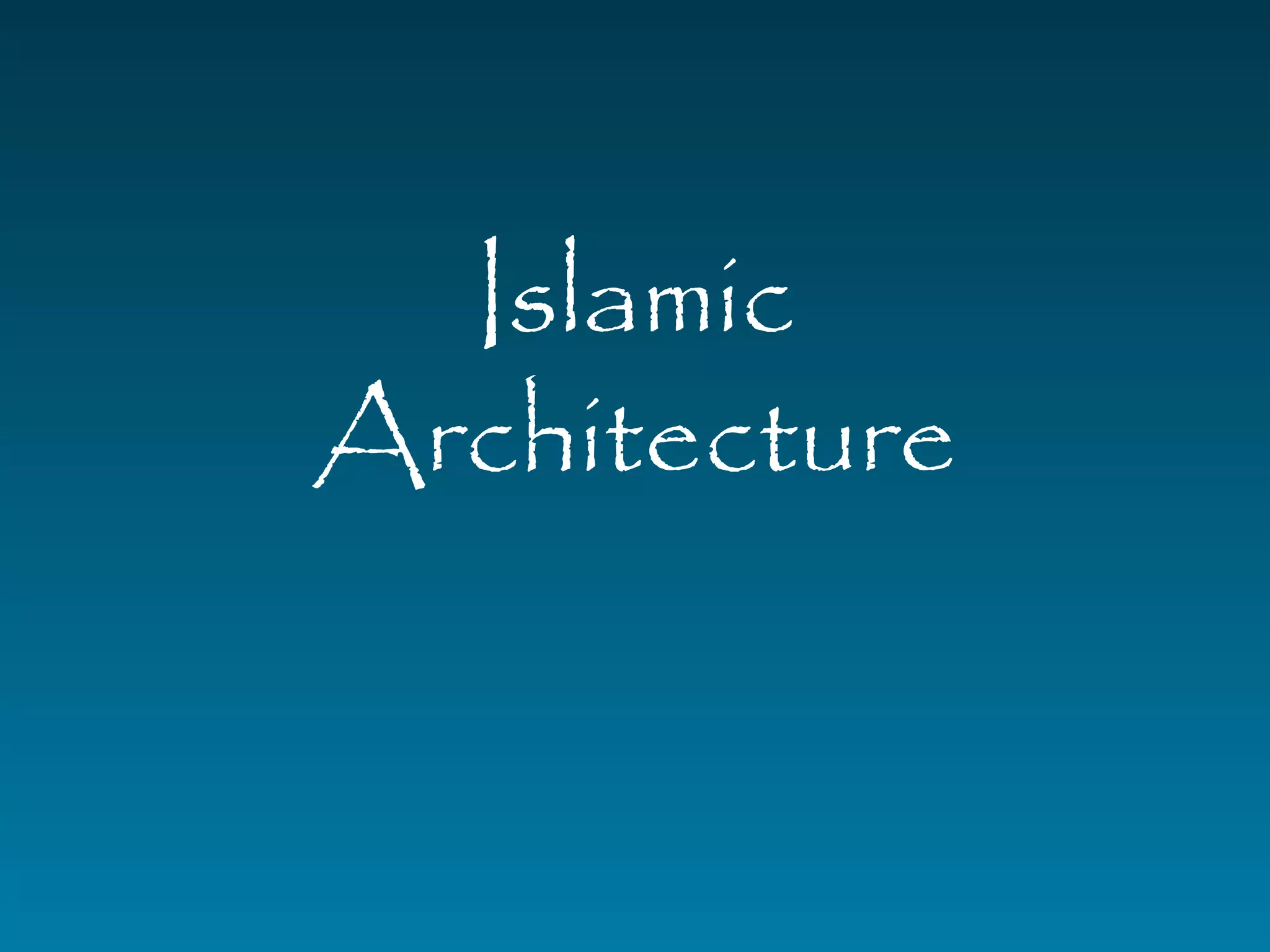 Islamic 
Architecture 
 