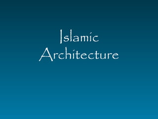 Islamic 
Architecture 
 