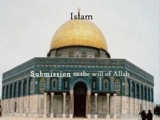 Islam
Submission to the will of Allah
 