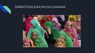 JARRATZAILEAK:MUSULMANAK
 