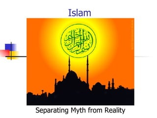 Islam Separating Myth from Reality 