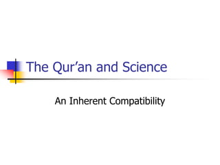 The Qur’an and Science
An Inherent Compatibility
 