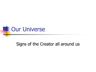Our Universe
Signs of the Creator all around us
 