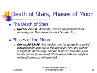 1/28/2023
For more information write to
yawarbaig@gmail.com 25
 The Death of Stars
 Qur’an: 77:7-8 Assuredly what ye are...