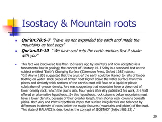29
Isostacy & Mountain roots
 Qur’an:78:6-7 "Have we not expanded the earth and made the
mountains as tent pegs"
 Qur’an...