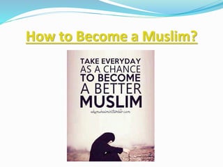 How to Become a Muslim?
 