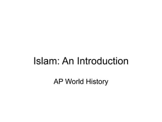 Islam: An Introduction AP World History 