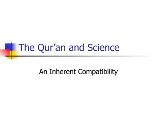 The Qur’an and Science An Inherent Compatibility 