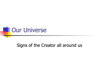 Our Universe Signs of the Creator all around us 