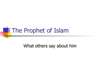 The Prophet of Islam What others say about him 