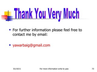 For further information please feel free to contact me by email: [email_address]   Thank You Very Much 