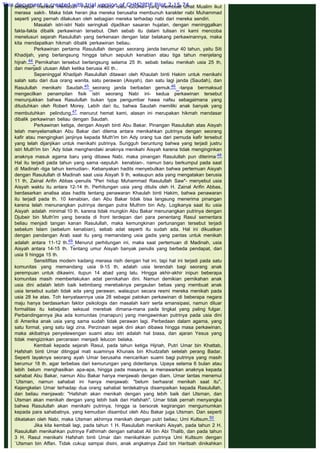 sebagian mereka menuduh Yesus melacur -satu tuduhan yang membuat umat Muslim ikut
merasa sakit-. Maka tidak heran jika mereka berusaha membunuh karakter nabi Muhammad
seperti yang pernah dilakukan oleh sebagian mereka terhadap nabi dari mereka sendiri.
Masalah istri-istri Nabi seringkali dijadikan sasaran hujatan, dengan meninggalkan
fakta-fakta dibalik perkawinan tersebut. Oleh sebab itu dalam tulisan ini kami mencoba
menelusuri sejarah Rasulullah yang berkenaan dengan latar belakang perkawinannya, maka
kita mendapatkan hikmah dibalik perkawinan beliau.
Perkawinan pertama Rasulullah dengan seorang janda berumur 40 tahun, yaitu Siti
Khadijah, yang berlangsung hingga tahun sepuluh kenabian atau tiga tahun menjelang
hijrah.44 Pernikahan tersebut berlangsung selama 25 th. sebab beliau menikah usia 25 th,
dan menjadi utusan Allah ketika berusia 40 th..
Sepeninggal Khadijah Rasulullah ditawari oleh Khaulah binti Hakim untuk menikahi
salah satu dari dua orang wanita, satu perawan (Aisyah), dan satu lagi janda (Saudah), dan
Rasulullah menikahi Saudah,45 seorang janda berbadan gemuk.46 -tanpa bermaksud
mengecilkan penampilan fisik istri seorang Nabi ini- kedua perkawinan tersebut
menunjukkan bahwa Rasulullah bukan type pengumbar hawa nafsu sebagaimana yang
dituduhkan oleh Robert Morey. Lebih dari itu, bahwa Saudah memiliki anak banyak yang
membutuhkan pelindung,47 menurut hemat kami, alasan ini merupakan hikmah mendasar
dibalik perkawinan beliau dengan Saudah.
Perkawinan ketiga, dengan Aisyah binti Abu Bakar. Pinangan Rasulullah atas Aisyah
telah menyelamatkan Abu Bakar dari dilema antara menikahkan putrinya dengan seorang
kafir atau mengingkari janjinya kepada Muth'im bin Ady orang tua dari pemuda kafir tersebut
yang telah dijanjikan untuk menikahi putrinya. Sungguh beruntung bahwa yang terjadi justru
istri Muth'im bin `Ady tidak menghendaki anaknya menikahi Aisyah karena tidak menginginkan
anaknya masuk agama baru yang dibawa Nabi, maka pinangan Rasulullah pun diterima.48
Hal itu terjadi pada tahun yang sama -sepuluh kenabian-, namun baru berkumpul pada saat
di Madinah -tiga tahun kemudian-. Kebanyakan hadits menyebutkan bahwa pertemuan Aisyah
dengan Rasulullah di Madinah saat usia Aisyah 9 th, walaupun ada yang mengatakan berusia
11 th, Zainal Arifin Abbas -penulis "Peri hidup Muhammad Rasulullah Saw"- menyebut usia
Aisyah waktu itu antara 12-14 th. Perhitungan usia yang ditulis oleh H. Zainal Arifin Abbas,
berdasarkan analisa atas hadits tentang penawaran Khaulah binti Hakim, bahwa penawaran
itu terjadl pada th. 10 kenabian, dan Abu Bakar tidak bisa langsung menerima pinangan
karena telah menunangkan putrinya dengan putra Muthim bin Ady. Logikanya saat itu usia
Aisyah adalah minimal 10 th, karena tidak mungkin Abu Bakar menunangkan putrinya dengan
Djubeir bin Muth'im yang berada di front terdepan dari para penentang Rasul sementara
beliau menjadi tangan kanan Rasulullah, maka kemungkinan pertunangan tersebut terjadi
sebelum Islam (sebelum kenabian), sebab adat seperti itu sudah ada. Hal ini dikuatkan
dengan pandangan Arab saat itu yang memandang usia gadis yang pantas untuk menikah
adalah antara 11-12 th.49 Menurut perhitungan ini, maka saat pertemuan di Madinah, usia
Aisyah antara 14-15 th. Tentang umur Aisyah banyak penulis yang berbeda pendapat, dari
usia 9 hingga 15 th.
Sensitifitas modern kadang merasa risih dengan hal ini, tapi hal ini terjadi pada satu
komunitas yang memandang usia 9-15 th, adalah usia terendah bagi seorang anak
perempuan untuk dikawini, itupun 14 abad yang lalu. Hingga akhir-akhir inipun beberapa
komunitas masih memberlakukan adat pernikahan dini. Namun demikian pernikahan anak
usia dini adalah lebih baik ketimbang merebaknya pergaulan bebas yang membuat anak
usia tersebut sudah tidak ada yang perawan, walaupun secara resmi mereka menikah pada
usia 28 ke atas. Toh kenyataannya usia 28 sebagai patokan perkawinan di beberapa negara
maju hanya berdasarkan faktor psikologis dan masalah karir serta emansipasi, namun diluar
formalitas itu kebejatan seksual merebak dimana-mana pada tingkat yang paling fulgar.
Perbandingannya jika ada komunitas (manapun) yang mengawinkan putrinya pada usia dini
di Amerika anak usia yang sama sudah tidak perawan lagi. Perbedaan dalam agama, yang
satu formal, yang satu lagi zina. Perzinaan sejak dini akan dibawa hingga masa perkawinan,
maka akibatnya penyelewengan suami atau istri adalah hal biasa, dan ajaran Yesus yang
tidak mengizinkan perceraian menjadi lelucon belaka.
Kembali kepada sejarah Rasul, pada tahun ketiga Hijriah, Putri Umar bin Khattab,
Hafshah binti Umar ditinggal mati suaminya Khunais bin Khudzafah setelah perang Badar.
Seperti layaknya seorang ayah Umar berusaha mencarikan suami bagi putrinya yang masih
berumur 18 th. agar terbebas dari kemurungan yang dideritanya. Upaya selama 6 bulan atau
lebih belum menghasilkan apa-apa, hingga pada masanya, ia menawarkan anaknya kepada
sahabat Abu Bakar, namun Abu Bakar hanya menjawab dengan diam. Umar lantas menemui
`Utsman, namun sahabat ini hanya menjawab: "belum berhasrat menikah saat itu".
Kejengkelan Umar terhadap dua orang sahabat terdekatnya disampaikan kepada Rasulullah,
dan beliau menjawab: "Hafshah akan menikah dengan yang lebih baik dari Utsman, dan
Utsman akan menikah dengan yang lebih baik dari Hafshah". Umar tidak pernah menyangka
bahwa Rasulullah akan menikahi putrinya, hingga ia bersorak kegirangan mengumumkan
kepada para sahabatnya, yang kemudian disambut oleh Abu Bakar juga Utsman. Dan seperti
dikatakan oleh Nabi, maka Utsman akhirnya menikah dengan putri beliau; Umi Kultsum.50
Jika kita kembali lagi, pada tahun 1 H. Rasulullah menikahi Aisyah, pada tahun 2 H.
Rasulullah menikahkan putrinya Fathimah dengan sahabat Ali bin Abi Thalib, dan pada tahun
3 H. Rasul menikahi Hafshah binti Umar dan menikahkan putrinya Umi Kultsum dengan
`Utsman bin Affan. Tidak cukup sampai disini, anak angkatnya Zaid bin Haritsah dinikahkan
This document is created with trial version of CHM2PDF Pilot 2.15.74.
 