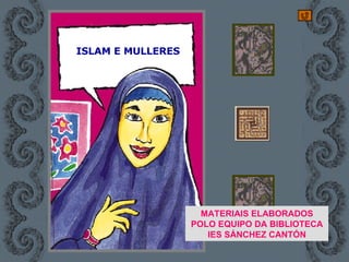 ISLAM E MULLERES   MATERIAIS ELABORADOS POLO EQUIPO DA BIBLIOTECA IES SÁNCHEZ CANTÓN 