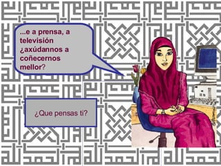 ...e a prensa, a televisión ¿axúdannos a  coñecernos mellor ? ¿Que pensas ti? 