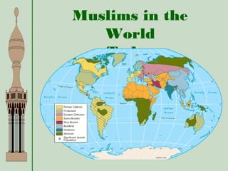 Muslims in the
World
Today
 
