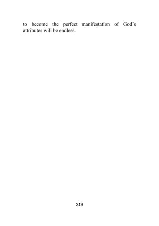 349
to become the perfect manifestation of God’s
attributes will be endless.
 