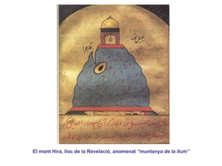 El mont Hira, lloc de la Revelació, anomenat  “muntanya de la llum” 