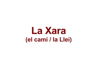 La Xara (el camí / la Llei) 