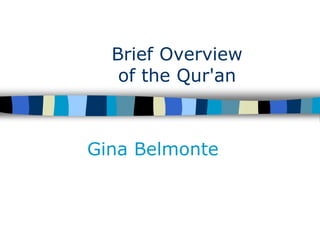 Brief Overview
of the Qur'an
Gina Belmonte
 