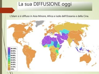 La sua DIFFUSIONE oggi
L’Islam si è diffuso in Asia Minore, Africa e isole dell’Oceania e della Cina.
 