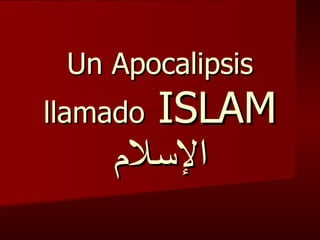Un Apocalipsis llamado  ISLAM الإسلام 