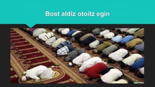 Bost aldiz otoitz egin
 