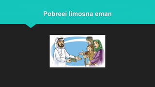 Pobreei limosna eman
 