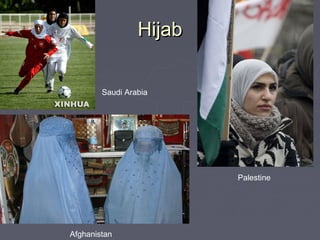 HijabHijab
Palestine
Afghanistan
Saudi Arabia
 