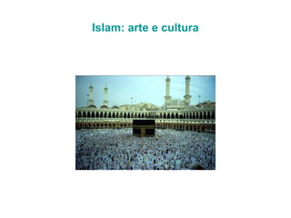 Islam: arte e cultura 
 