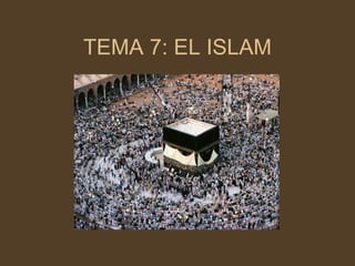 TEMA 7: EL ISLAM 
