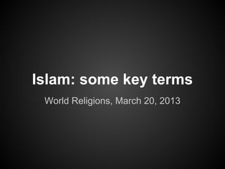 Islam: some key terms
 World Religions, March 20, 2013
 