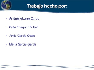 • Andrés Álvarez Carou
• Celia Enríquez Rubal
• Antía García Otero
• María García García
 