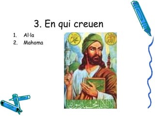 3. En qui creuen  Al·la Mahoma 