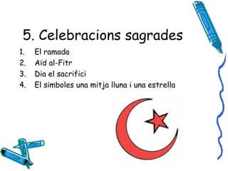 5. Celebracions sagrades El ramada Aïd al-Fitr Dia el sacrifici El simboles una mitja lluna i una estrella 