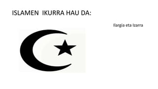 ISLAMEN IKURRA HAU DA:
Ilargia eta Izarra
 