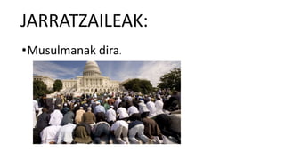 JARRATZAILEAK:
•Musulmanak dira.
 