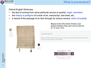 DataScienceWorkshop
Islamabad,April2017
P.Missier
2
What is provenance?
Oxford English Dictionary:
• the fact of coming from some particular source or quarter; origin, derivation
• the history or pedigree of a work of art, manuscript, rare book, etc.;
• a record of the passage of an item through its various owners: chain of custody
Magna Carta (‘the Great Charter’) was
agreed between King John and his barons
on 15 June 1215.
 