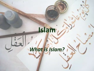 Islam
What is Islam?

 