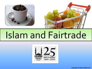 Islam and Fairtrade Copyright © Islamic Relief 2010 