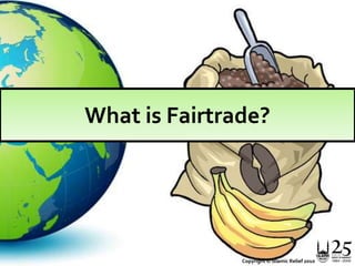What is Fairtrade?Copyright © Islamic Relief 2010